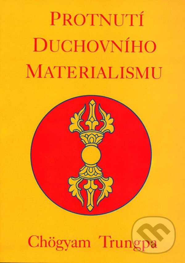 Kniha: Protnutí duchovního materialismu (Chögyam Trungpa). Pragma, 2013